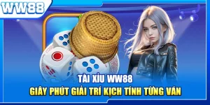 Tài Xỉu WW88 - Giây Phút Giải Trí Kịch Tính Từng Ván