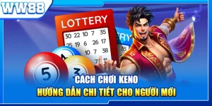 Cách Chơi Keno - Hướng Dẫn Chi Tiết Cho Người Mới tại WW88 