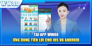 Tải App WW88 - Ứng Dụng Tiện Lợi Cho iOS Và Android