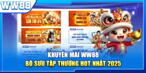 Khuyến Mãi WW88 - Bộ Sưu Tập Thưởng Hot Nhất 2025