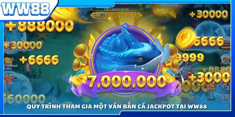 Các bước trải nghiệm bắn cá Jackpot tại WW88