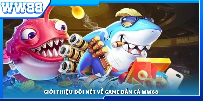 Khái quát sơ lược về sảnh bắn cá WW88
