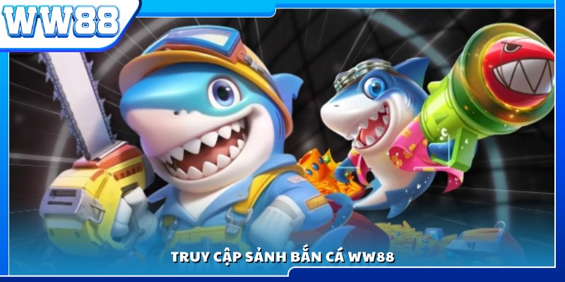 Vào sảnh bắn cá trên nền tảng WW 88