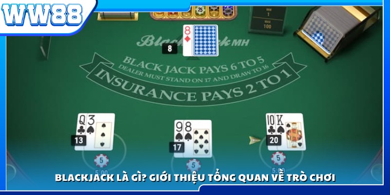 Blackjack là gì? Khám phá trò chơi bài hấp dẫn