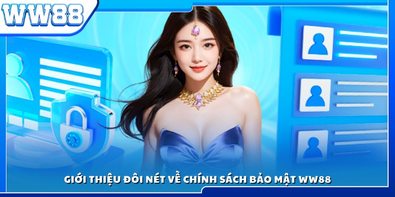 Khái quát chính sách bảo mật thông tin của WW88