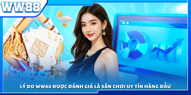 Các yếu tố khẳng định độ tin cậy và chất lượng của WW 88
