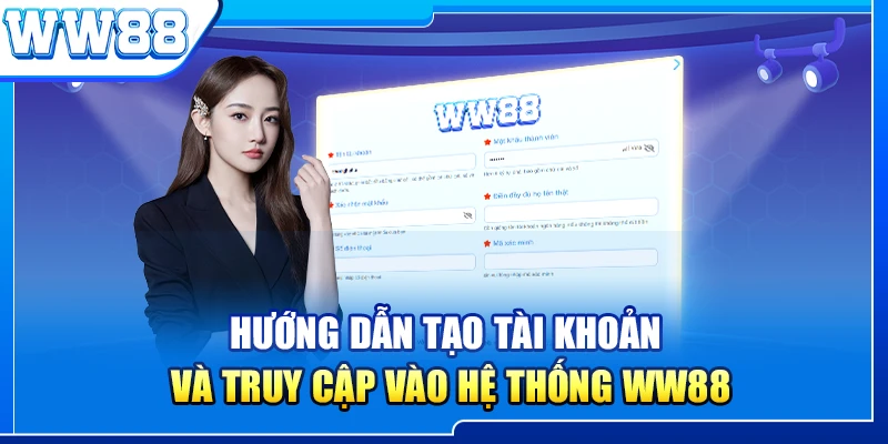 Hướng dẫn tạo tài khoản và truy cập vào hệ thống WW88