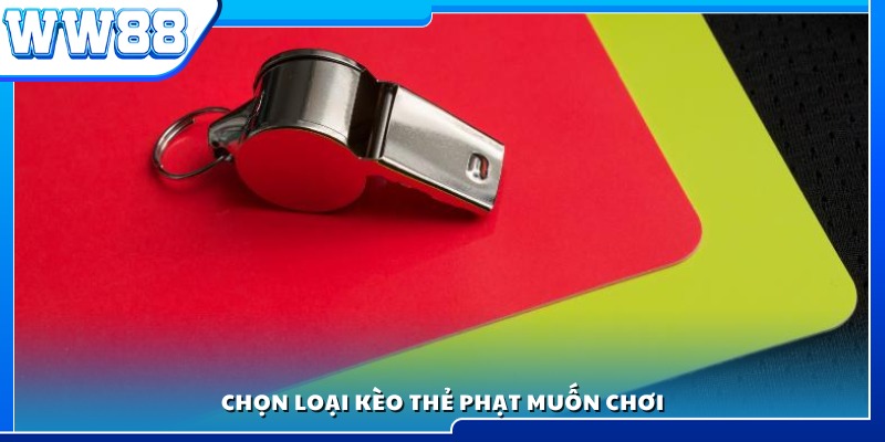 Lựa chọn hình thức kèo thẻ phạt phù hợp