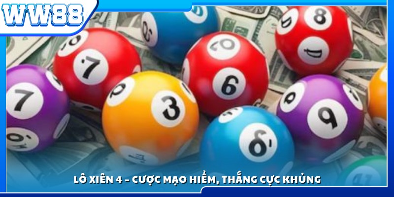 Lô xiên 4 - Cược rủi ro cao nhưng phần thưởng lớn