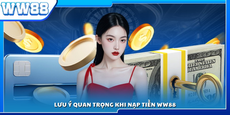 Những điều người chơi phải lưu ý khi nạp tiền WW88