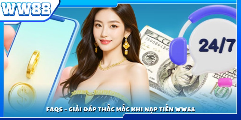 Tổng hợp thắc mắc và câu trả lời khi nạp tiền WW88