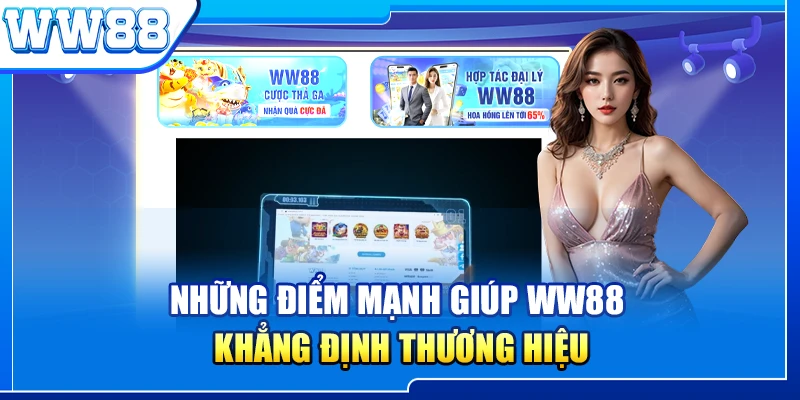 Những điểm mạnh giúp WW88 khẳng định thương hiệu