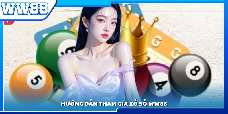 Cách chơi và các bước tham gia xổ số tại WW 88